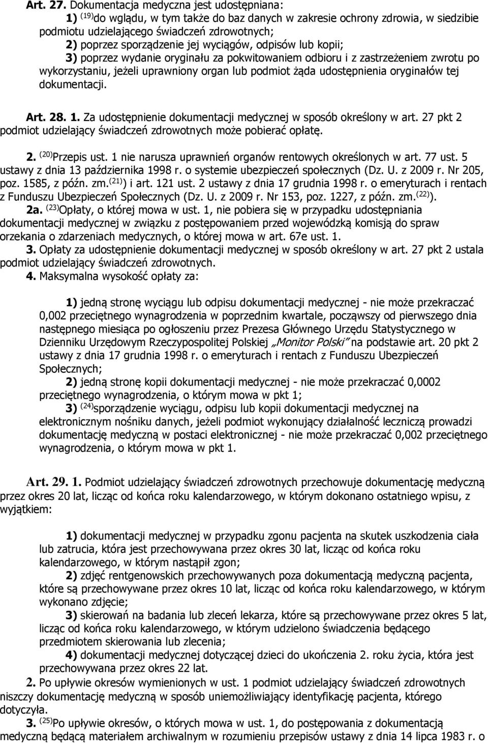 wyciągów, odpisów lub kopii; 3) poprzez wydanie oryginału za pokwitowaniem odbioru i z zastrzeżeniem zwrotu po wykorzystaniu, jeżeli uprawniony organ lub podmiot żąda udostępnienia oryginałów tej