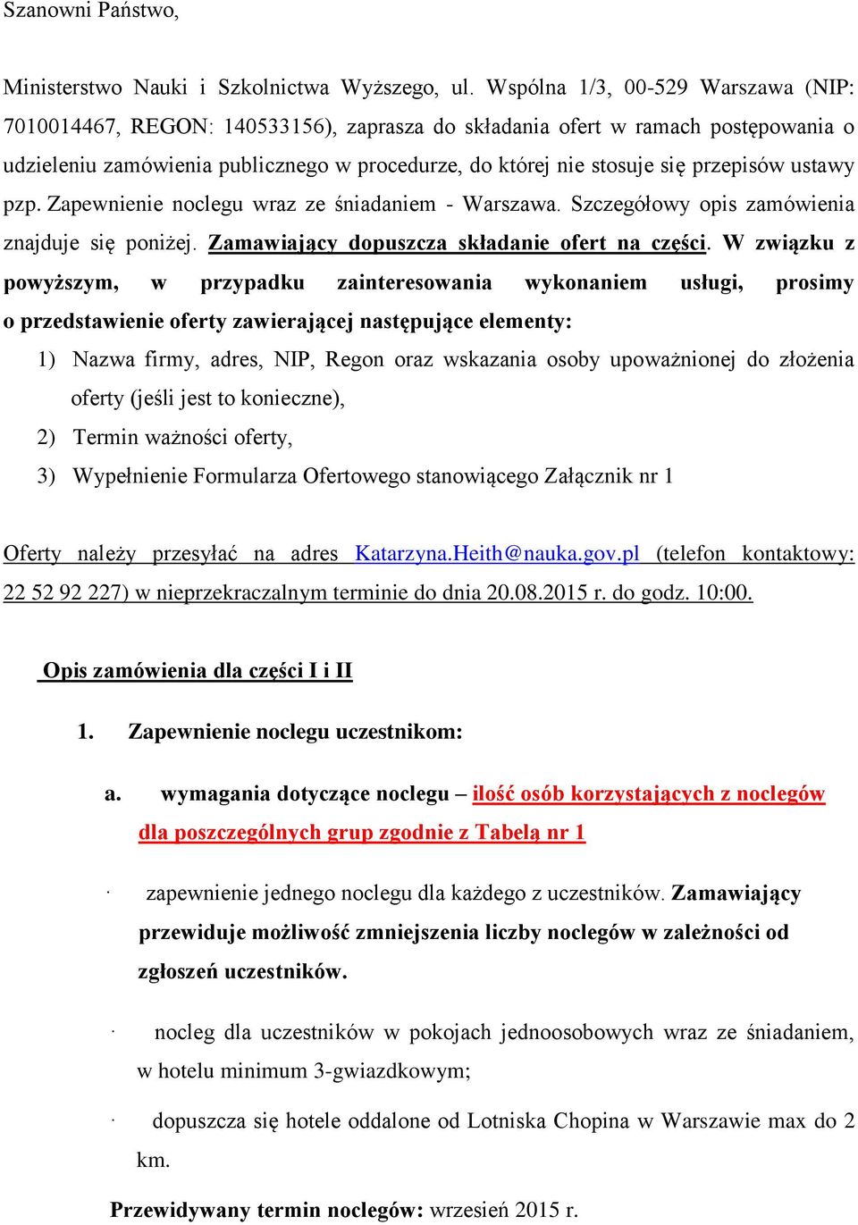 pzp. śniadaniem -. Szczegółowy opis zamówienia znajduje się poniżej. Zamawiający dopuszcza składanie ofert na części.