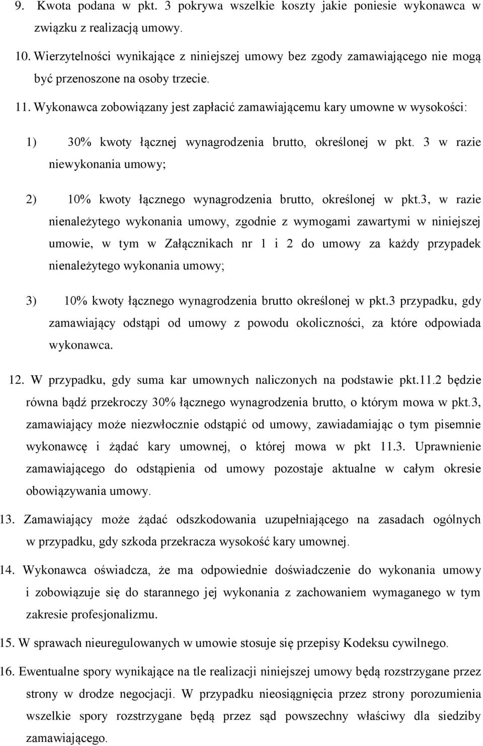 Wykonawca zobowiązany jest zapłacić zamawiającemu kary umowne w wysokości: 1) 30% kwoty łącznej wynagrodzenia brutto, określonej w pkt.