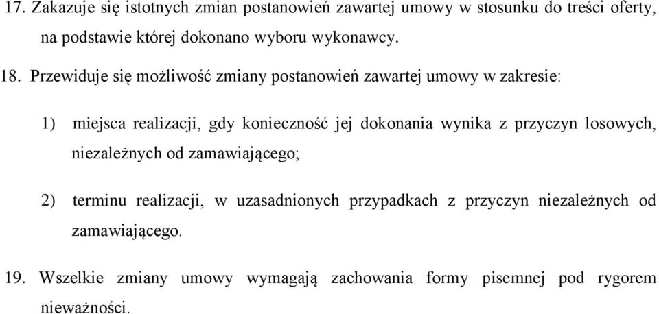 Przewiduje się możliwość zmiany postanowień zawartej umowy w zakresie: 1) miejsca realizacji, gdy konieczność jej dokonania