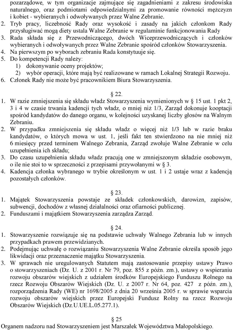 Rada składa się z Przewodniczącego, dwóch Wiceprzewodniczących i członków wybieranych i odwoływanych przez Walne Zebranie spośród członków Stowarzyszenia. 4.