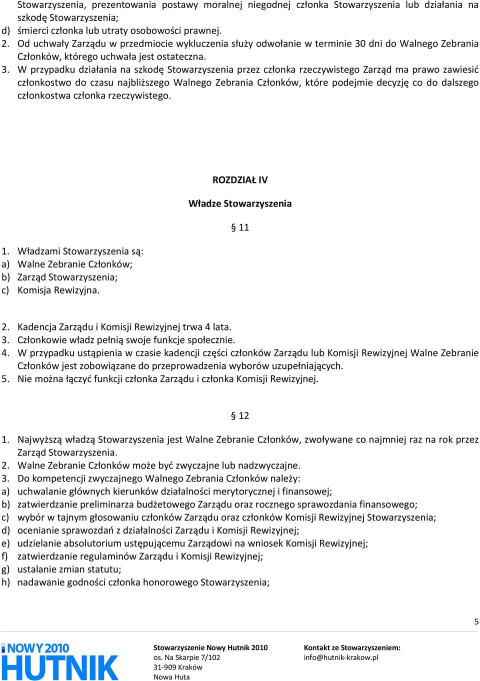 dni do Walnego Zebrania Członków, którego uchwała jest ostateczna. 3.