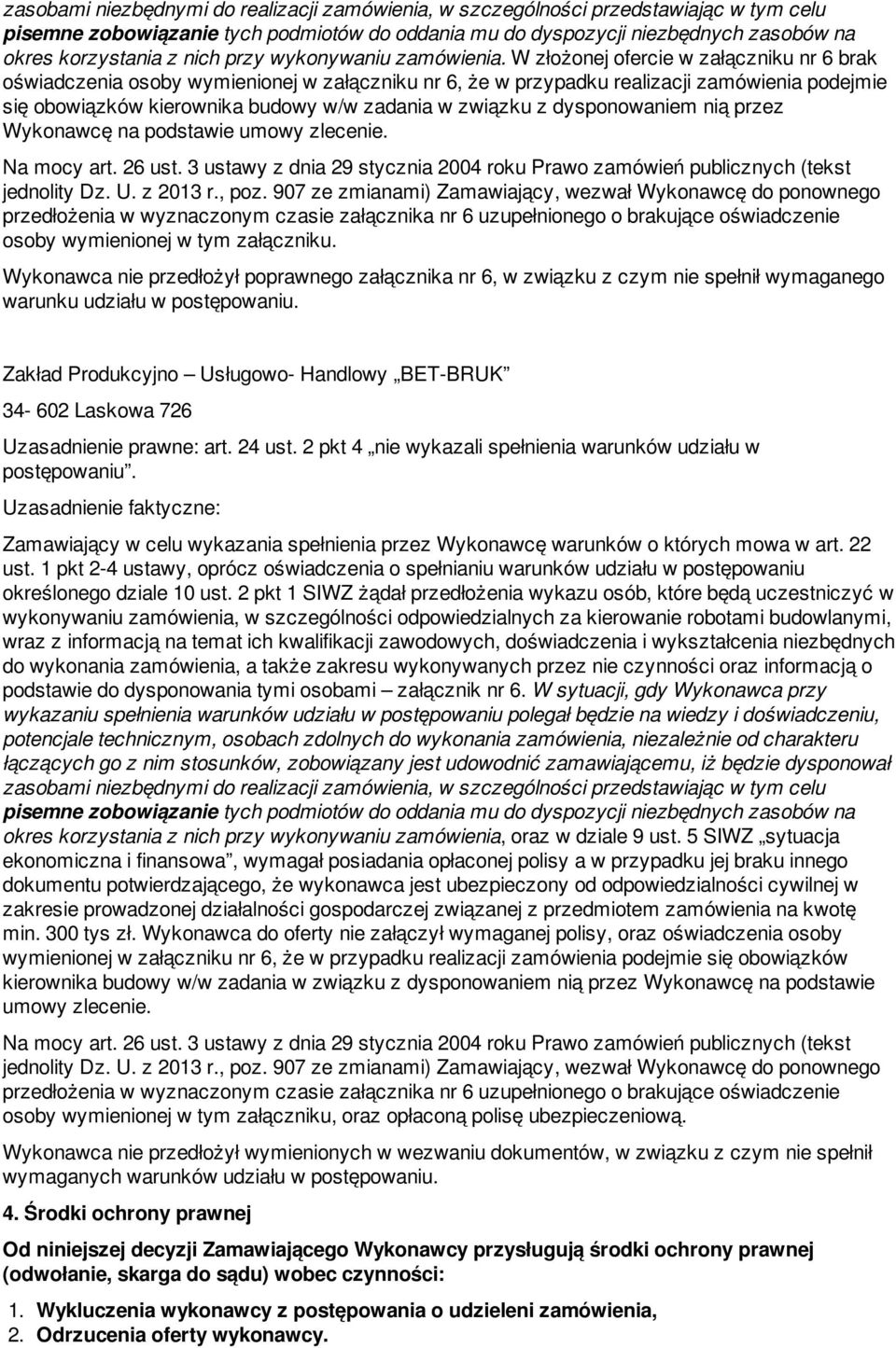 W złożonej ofercie w załączniku nr 6 brak oświadczenia osoby wymienionej w załączniku nr 6, że w przypadku realizacji zamówienia podejmie się obowiązków kierownika budowy w/w zadania w związku z