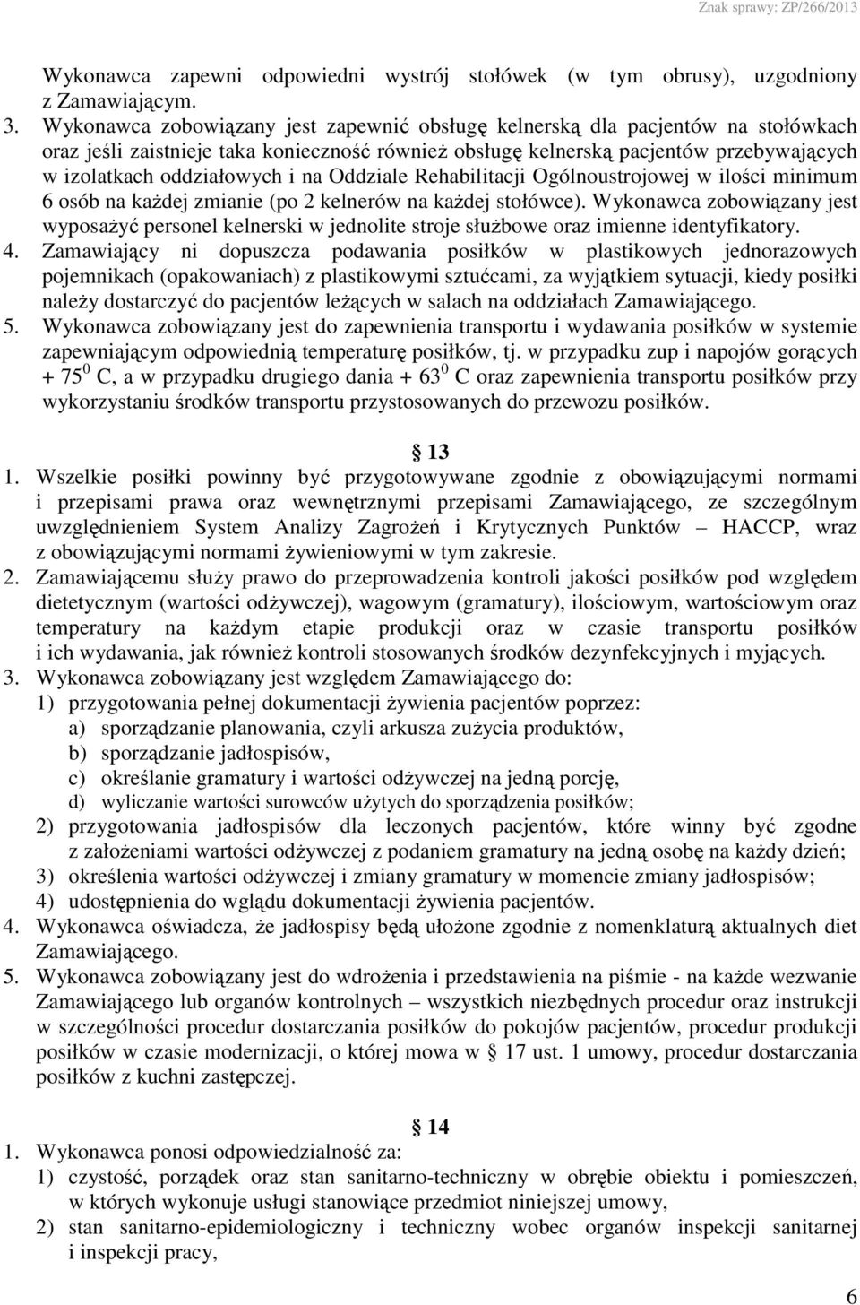 na Oddziale Rehabilitacji Ogólnoustrojowej w ilości minimum 6 osób na kaŝdej zmianie (po 2 kelnerów na kaŝdej stołówce).