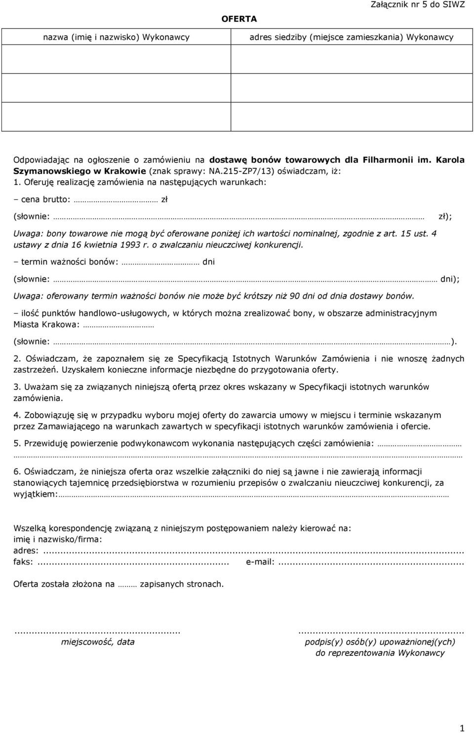 Oferuję realizację zamówienia na następujących warunkach: cena brutto: zł (słownie: zł); Uwaga: bony towarowe nie mogą być oferowane poniżej ich wartości nominalnej, zgodnie z art. 5 ust.