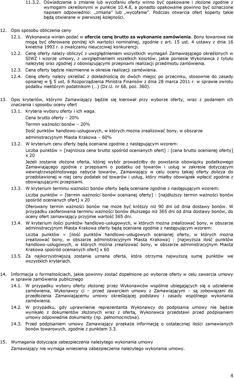 . Wykonawca winien podać w ofercie cenę brutto za wykonanie zamówienia. Bony towarowe nie mogą być oferowane poniżej ich wartości nominalnej, zgodnie z art. 5 ust. 4 ustawy z dnia 6 kwietnia 993 r.