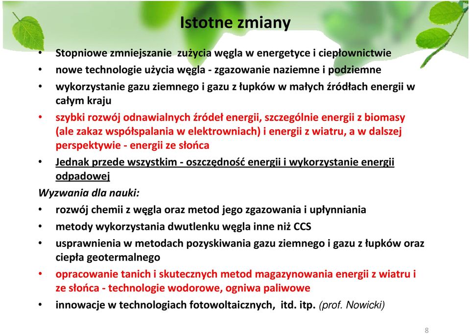 ze słońca Jednak przede wszystkim oszczędność energii i wykorzystanie energii odpadowej Wyzwania dla nauki: rozwój chemii z węgla oraz metod jego zgazowania i upłynniania metody wykorzystania