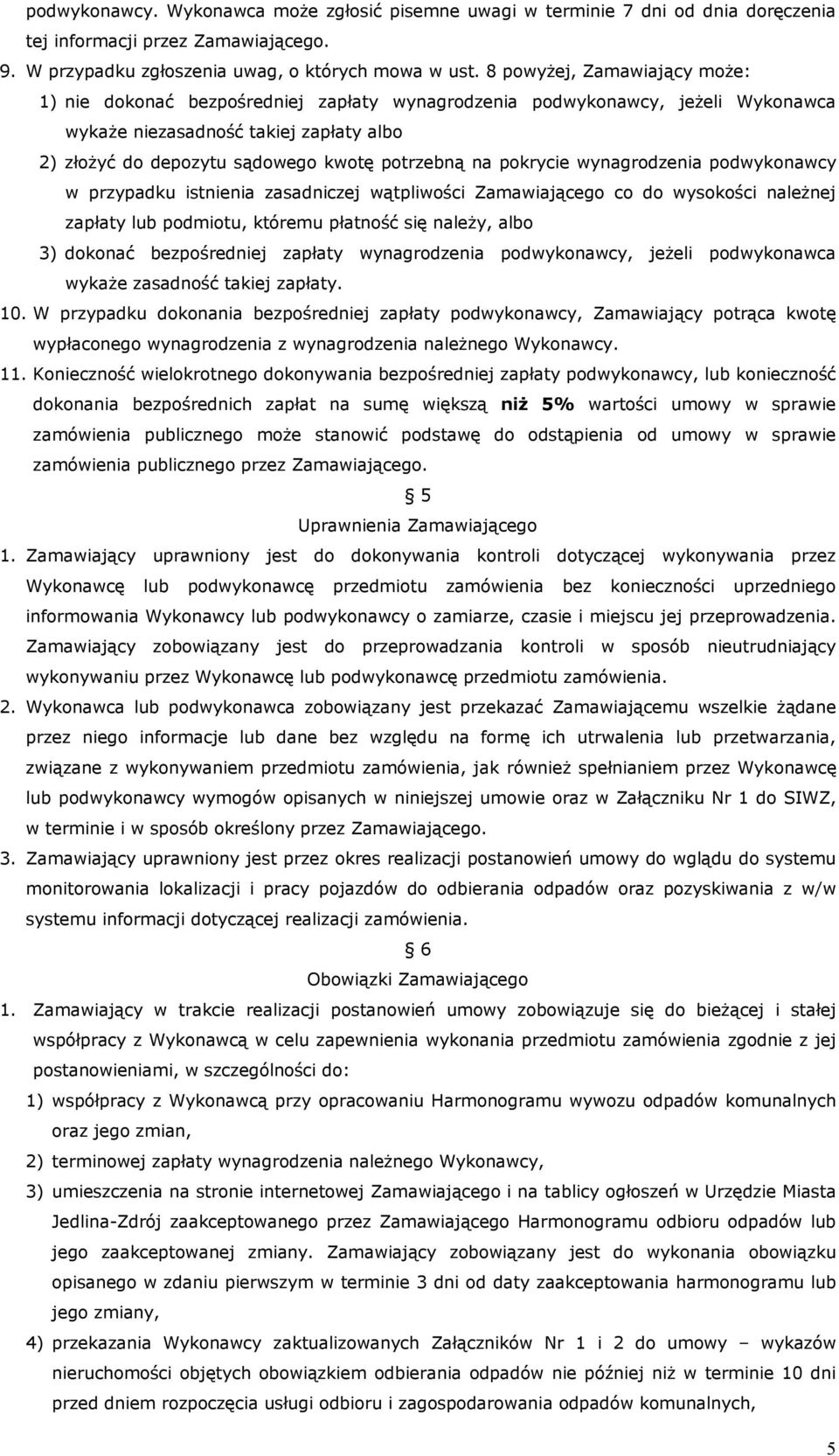 na pokrycie wynagrodzenia podwykonawcy w przypadku istnienia zasadniczej wątpliwości Zamawiającego co do wysokości należnej zapłaty lub podmiotu, któremu płatność się należy, albo 3) dokonać