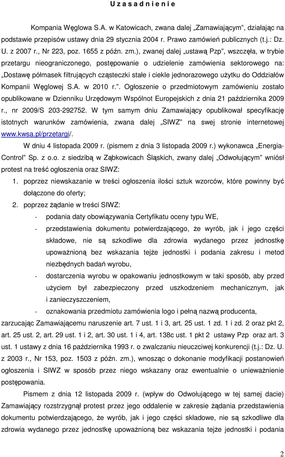 ), zwanej dalej ustawą Pzp, wszczęła, w trybie przetargu nieograniczonego, postępowanie o udzielenie zamówienia sektorowego na: Dostawę półmasek filtrujących cząsteczki stałe i ciekle jednorazowego