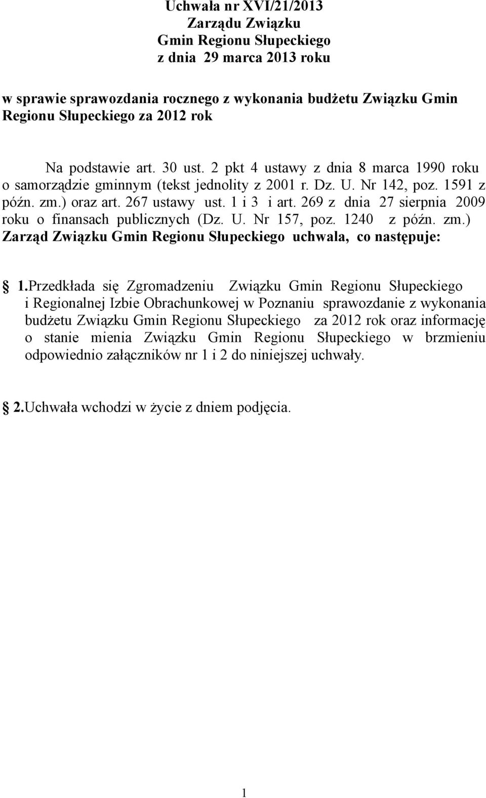 269 z dnia 27 sierpnia 2009 roku o finansach publicznych (Dz. U. Nr 157, poz. 1240 z późn. zm.) Zarząd uchwala, co następuje: 1.