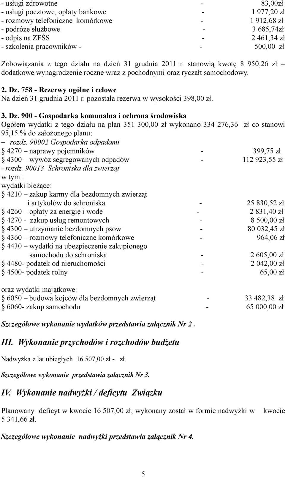 758 - Rezerwy ogólne i celowe Na dzień 31 grudnia 2011 r. pozostała rezerwa w wysokości 398,00 zł. 3. Dz.