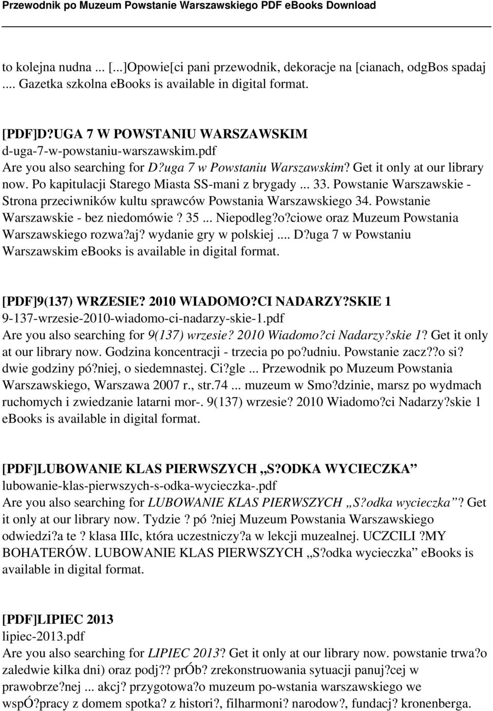 Po kapitulacji Starego Miasta SS-mani z brygady... 33. Powstanie Warszawskie - Strona przeciwników kultu sprawców Powstania Warszawskiego 34. Powstanie Warszawskie - bez niedomówie? 35... Niepodleg?o?ciowe oraz Muzeum Powstania Warszawskiego rozwa?