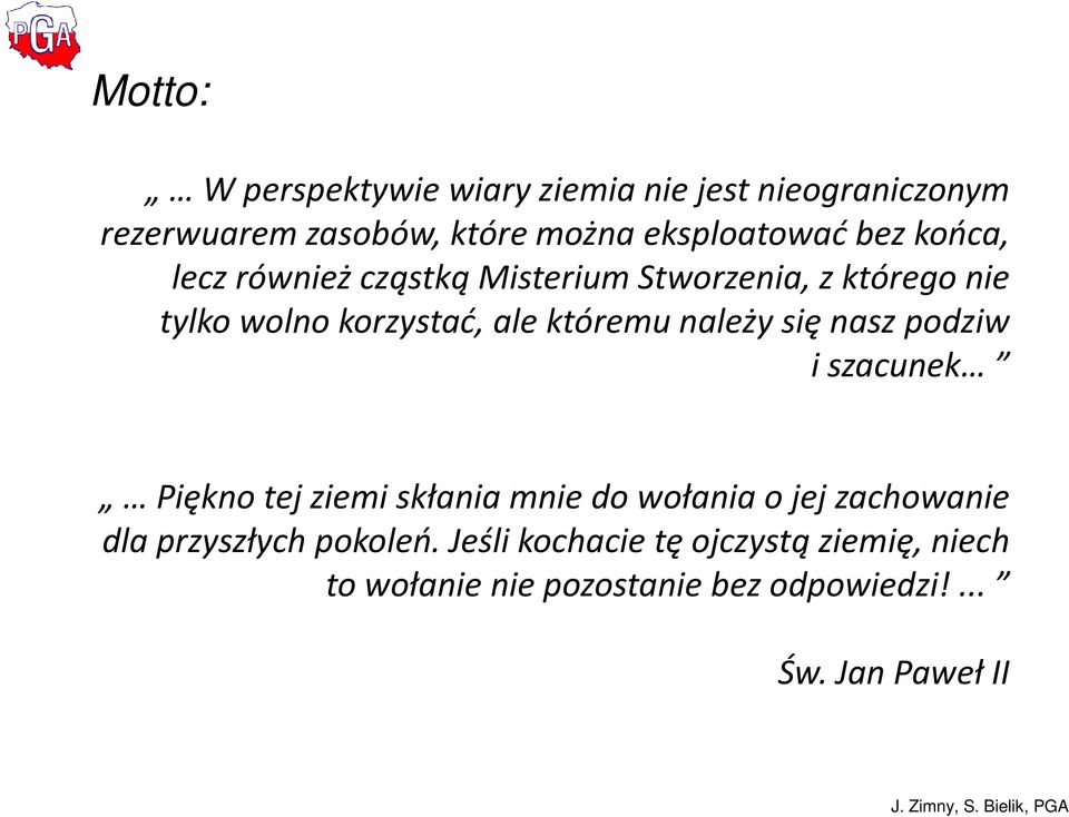 należy się nasz podziw i szacunek Piękno tej ziemi skłania mnie do wołania o jej zachowanie dla przyszłych