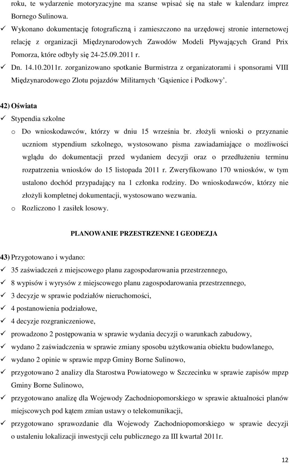 2011 r. Dn. 14.10.2011r. zorganizowano spotkanie Burmistrza z organizatorami i sponsorami VIII Międzynarodowego Zlotu pojazdów Militarnych Gąsienice i Podkowy.