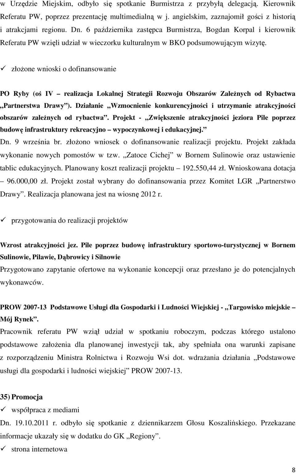 złoŝone wnioski o dofinansowanie PO Ryby (oś IV realizacja Lokalnej Strategii Rozwoju Obszarów ZaleŜnych od Rybactwa Partnerstwa Drawy ).