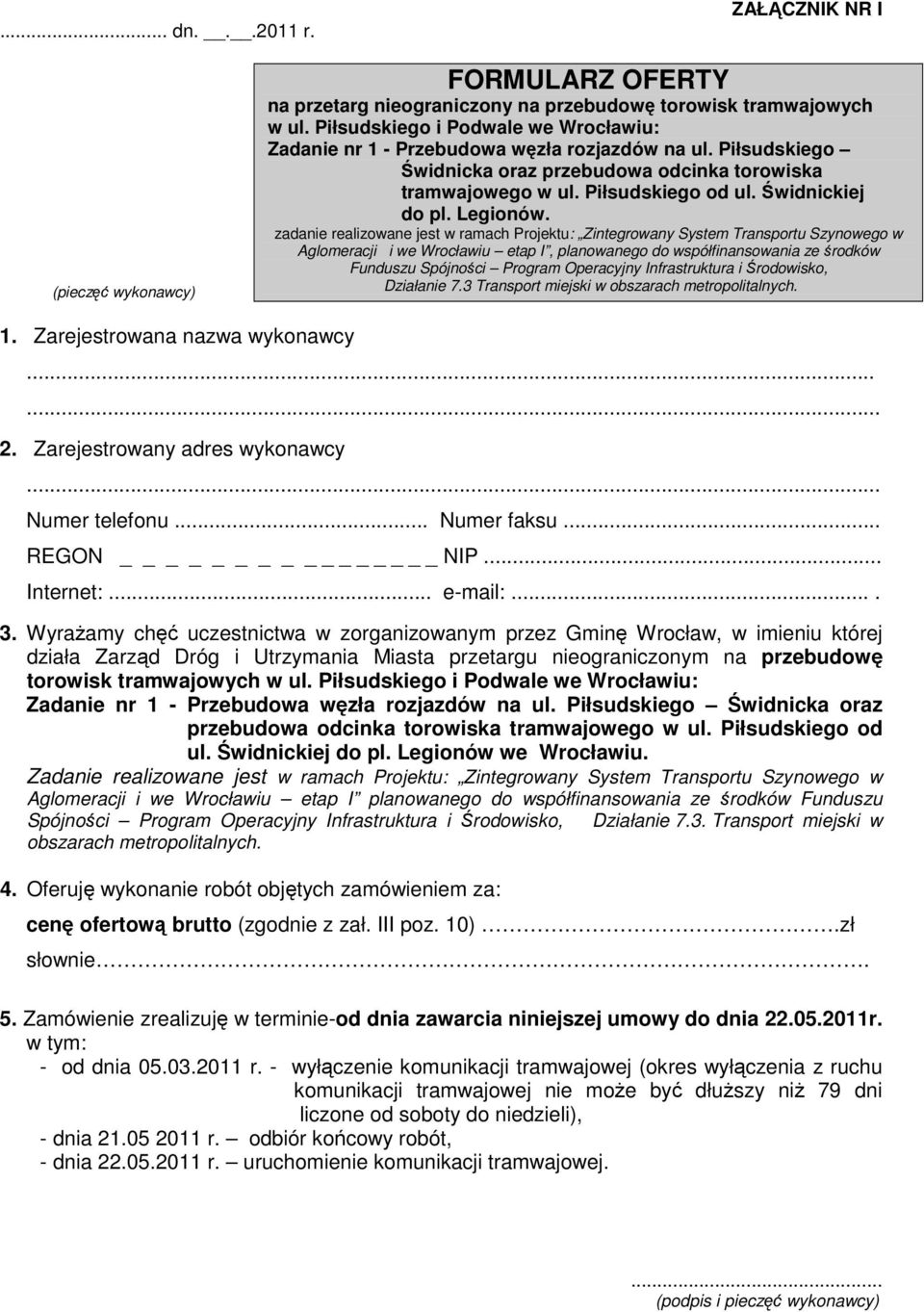 Wyrażamy chęć uczestnictwa w zorganizowanym przez Gminę Wrocław, w imieniu której działa Zarząd Dróg i Utrzymania Miasta przetargu nieograniczonym na przebudowę torowisk tramwajowych Świdnicka oraz