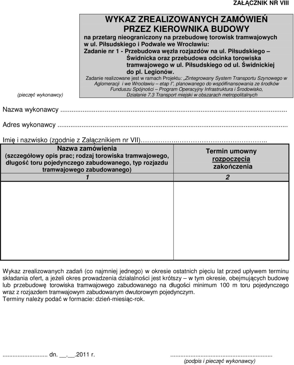 ... Nazwa zamówienia Termin umowny (szczegółowy opis prac; rodzaj torowiska tramwajowego, rozpoczęcia długość toru pojedynczego zabudowanego, typ rozjazdu tramwajowego zabudowanego) zakończenia 1 2