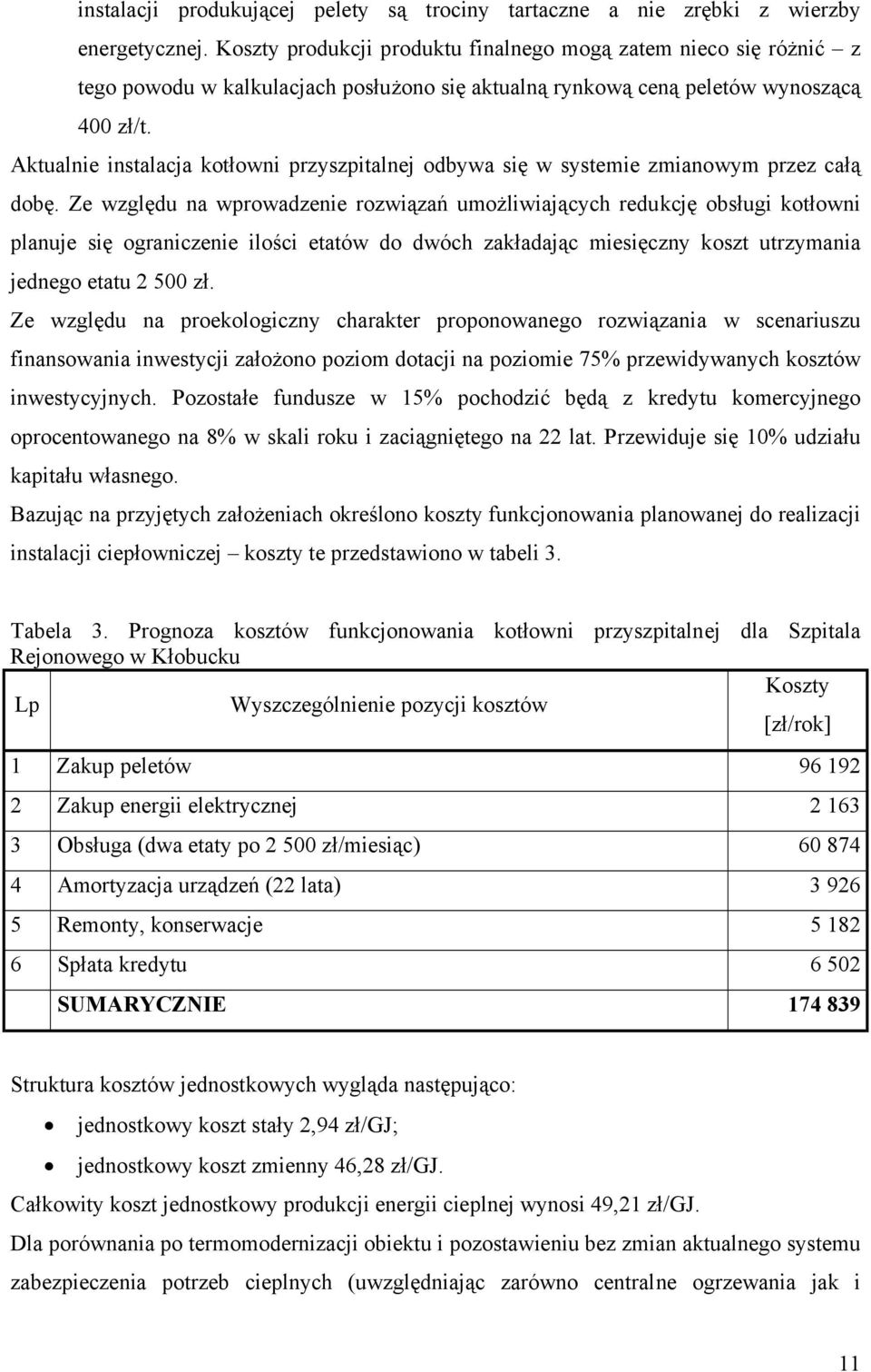 Aktualnie instalacja kotłowni przyszpitalnej odbywa się w systemie zmianowym przez całą dobę.