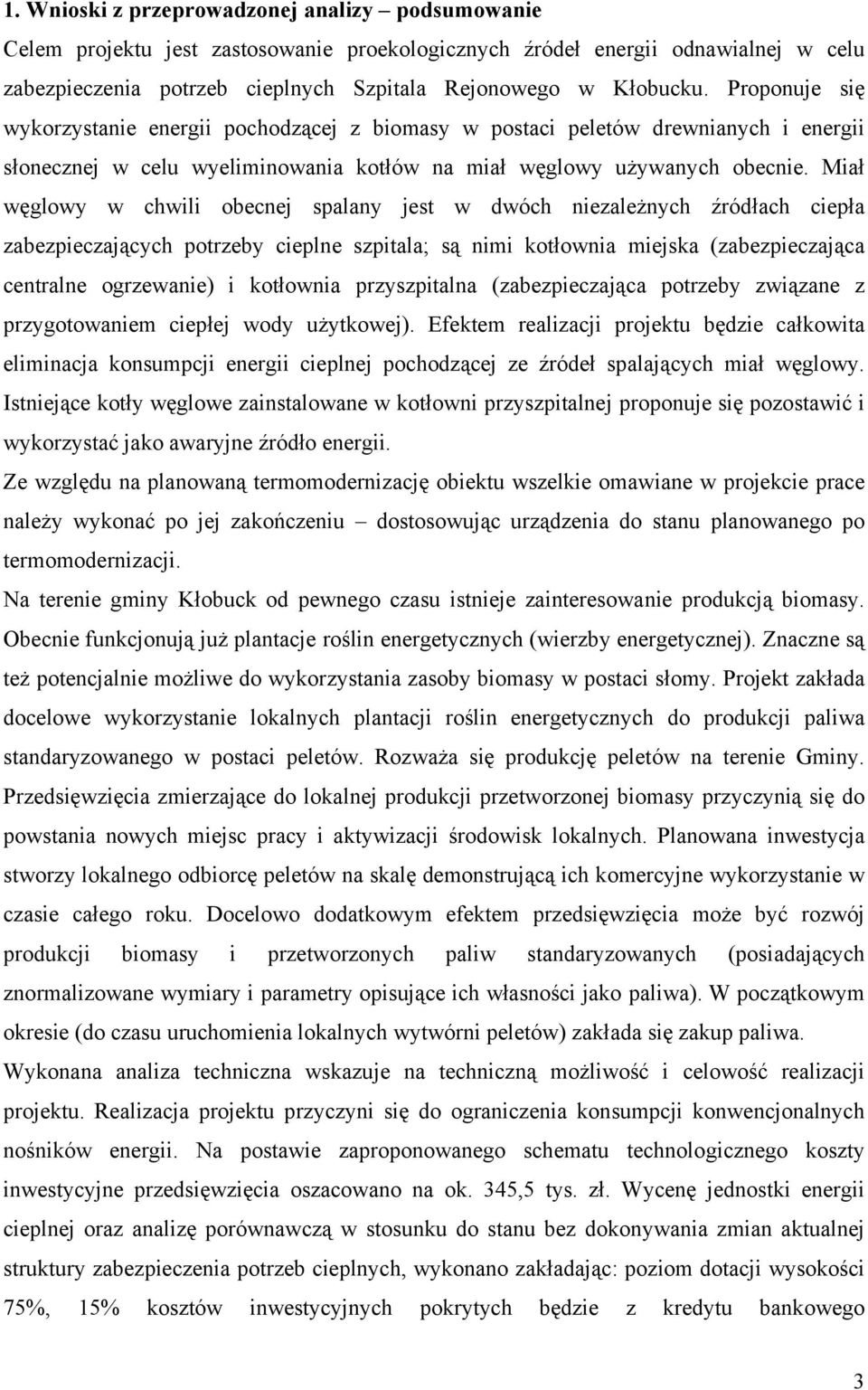 Miał węglowy w chwili obecnej spalany jest w dwóch niezależnych źródłach ciepła zabezpieczających potrzeby cieplne szpitala; są nimi kotłownia miejska (zabezpieczająca centralne ogrzewanie) i