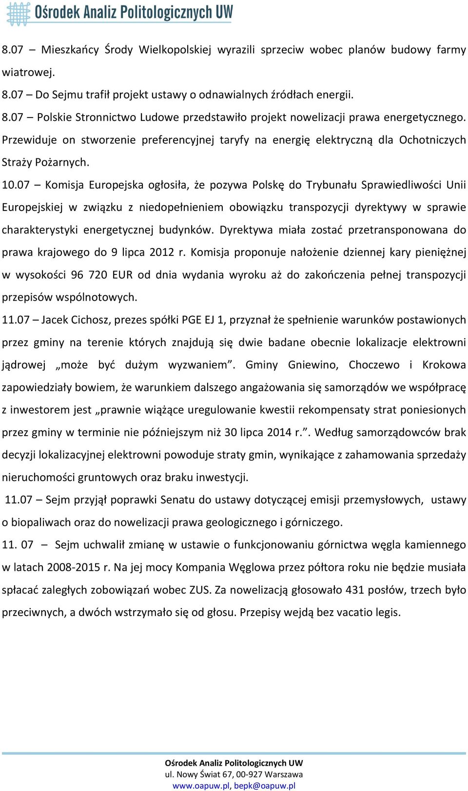 07 Komisja Europejska ogłosiła, że pozywa Polskę do Trybunału Sprawiedliwości Unii Europejskiej w związku z niedopełnieniem obowiązku transpozycji dyrektywy w sprawie charakterystyki energetycznej