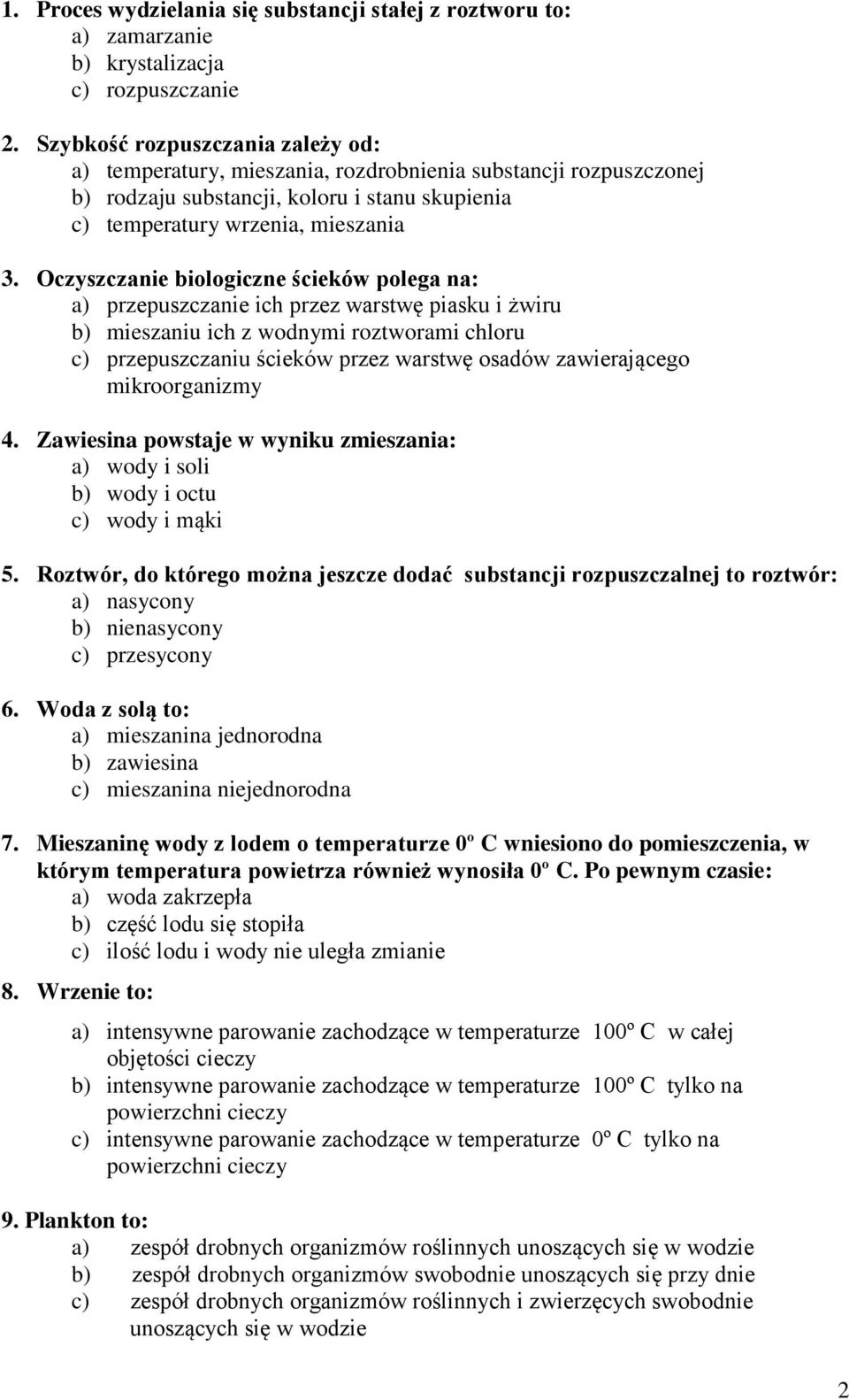 Oczyszczanie biologiczne ścieków polega na: a) przepuszczanie ich przez warstwę piasku i żwiru b) mieszaniu ich z wodnymi roztworami chloru c) przepuszczaniu ścieków przez warstwę osadów