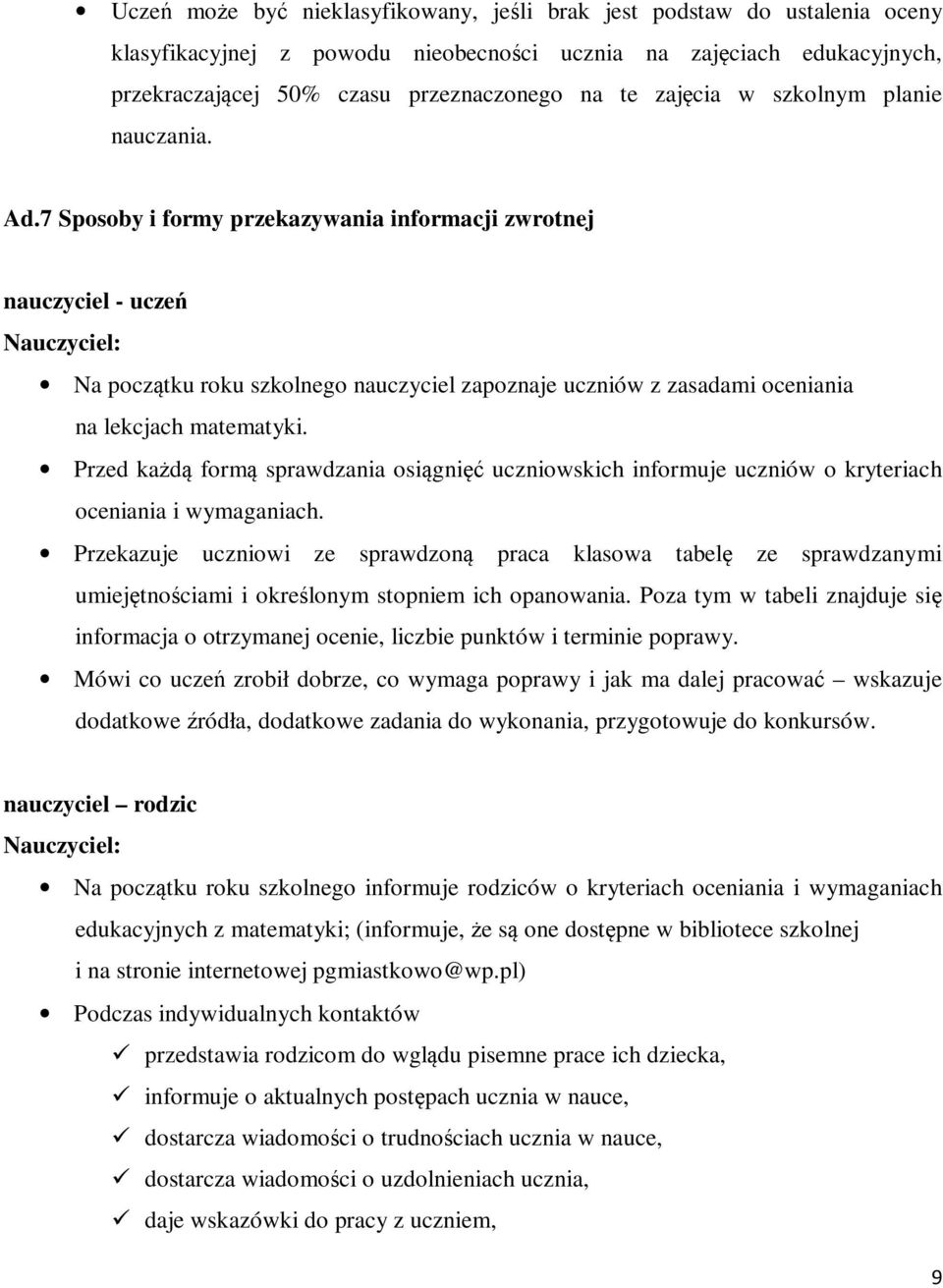 7 Sposoby i formy przekazywania informacji zwrotnej nauczyciel - uczeń Nauczyciel: Na początku roku szkolnego nauczyciel zapoznaje uczniów z zasadami oceniania na lekcjach matematyki.