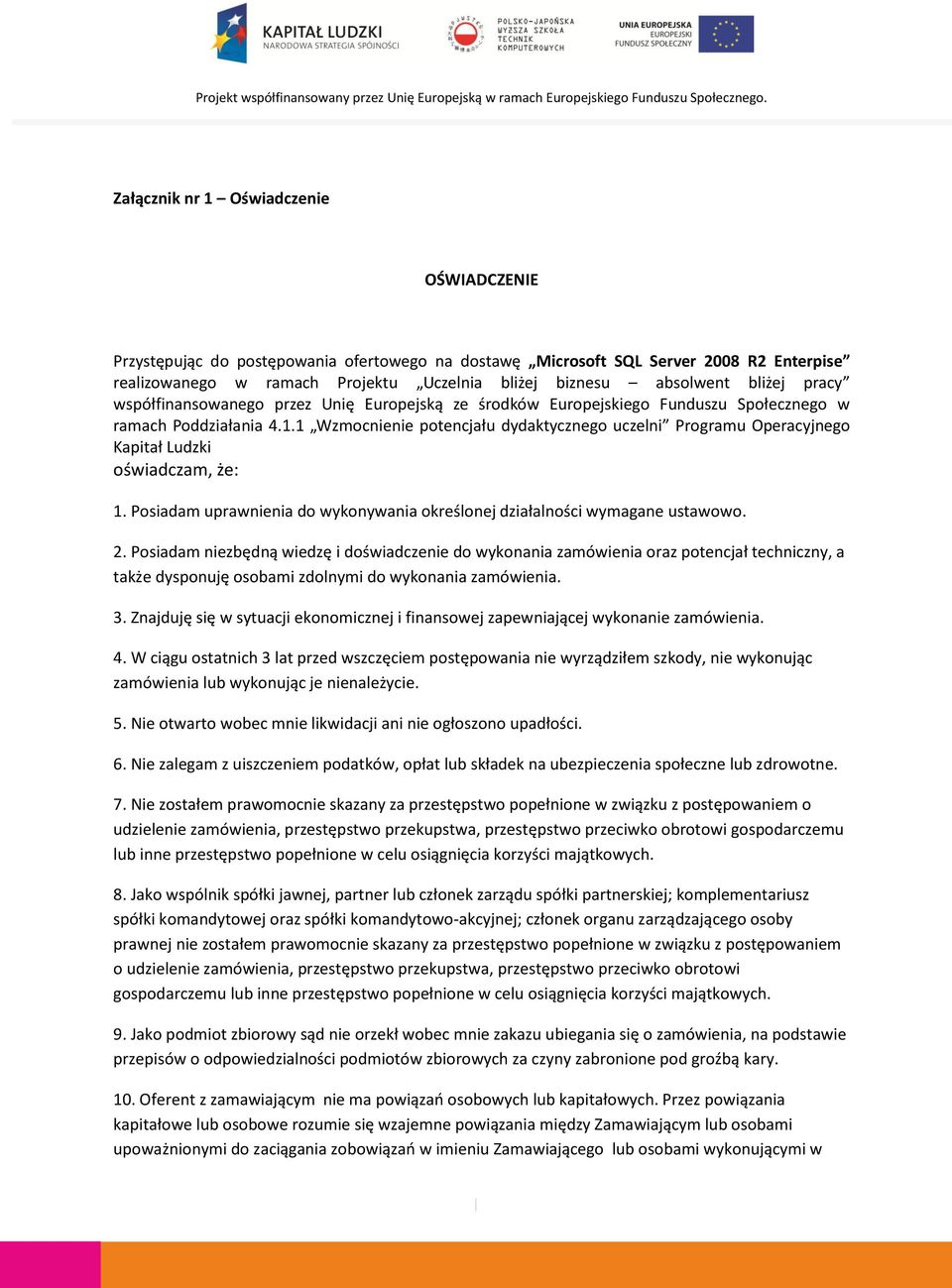 1 Wzmocnienie potencjału dydaktycznego uczelni Programu Operacyjnego Kapitał Ludzki oświadczam, że: 1. Posiadam uprawnienia do wykonywania określonej działalności wymagane ustawowo. 2.