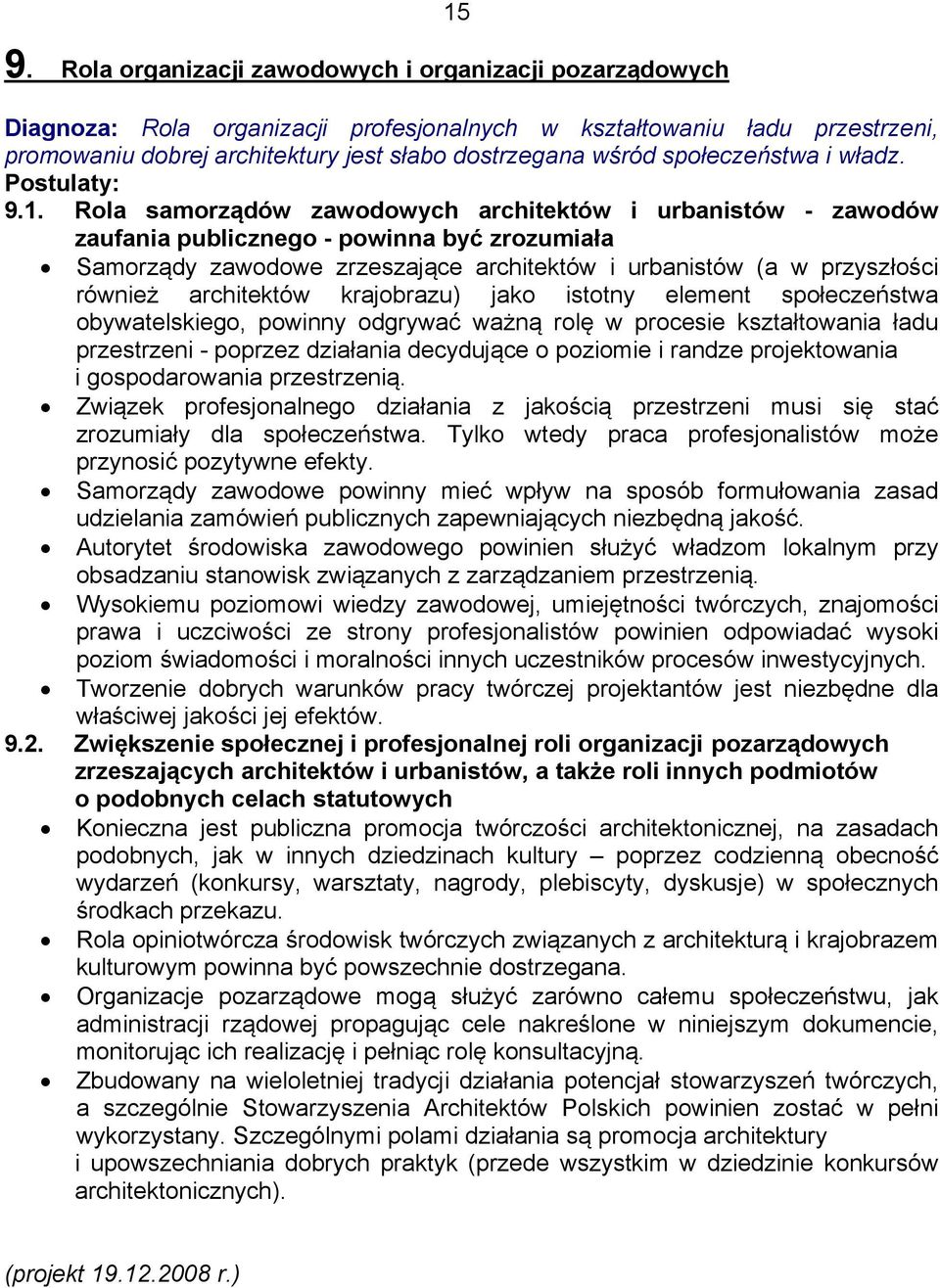 Rola samorządów zawodowych architektów i urbanistów - zawodów zaufania publicznego - powinna być zrozumiała Samorządy zawodowe zrzeszające architektów i urbanistów (a w przyszłości również