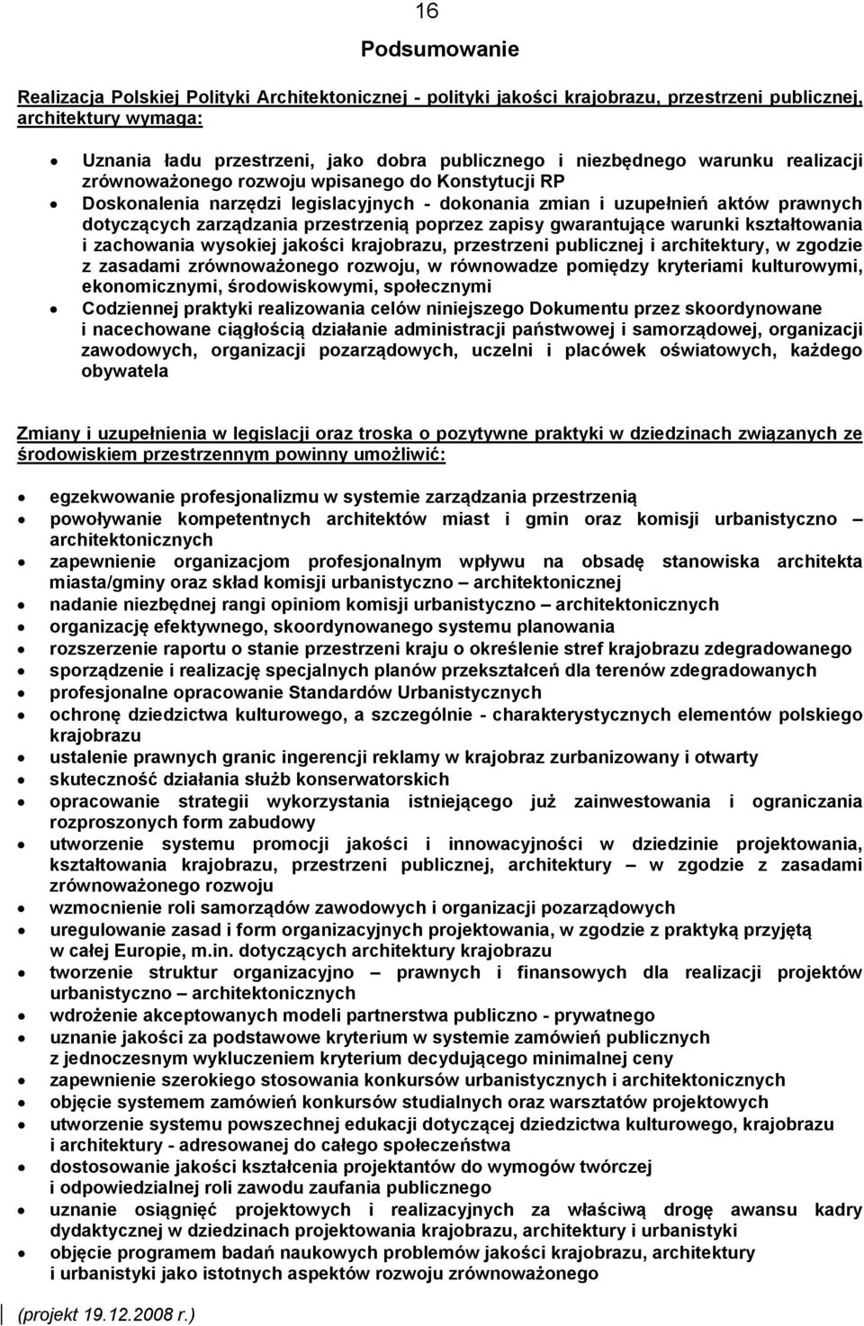 przestrzenią poprzez zapisy gwarantujące warunki kształtowania i zachowania wysokiej jakości krajobrazu, przestrzeni publicznej i architektury, w zgodzie z zasadami zrównoważonego rozwoju, w