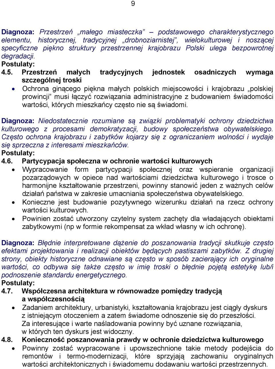 Przestrzeń małych tradycyjnych jednostek osadniczych wymaga szczególnej troski Ochrona ginącego piękna małych polskich miejscowości i krajobrazu polskiej prowincji musi łączyć rozwiązania