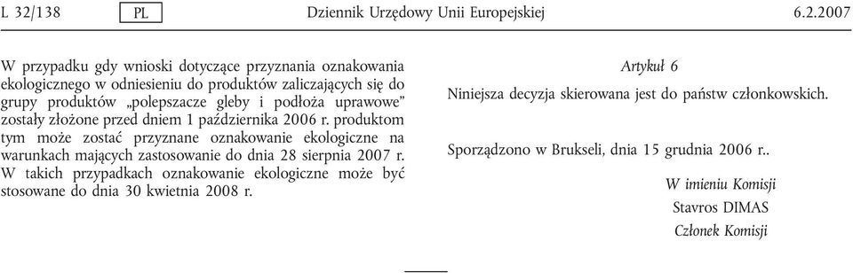 produktom tym może zostać przyznane oznakowanie ekologiczne na warunkach mających zastosowanie do dnia 28 sierpnia 2007 r.