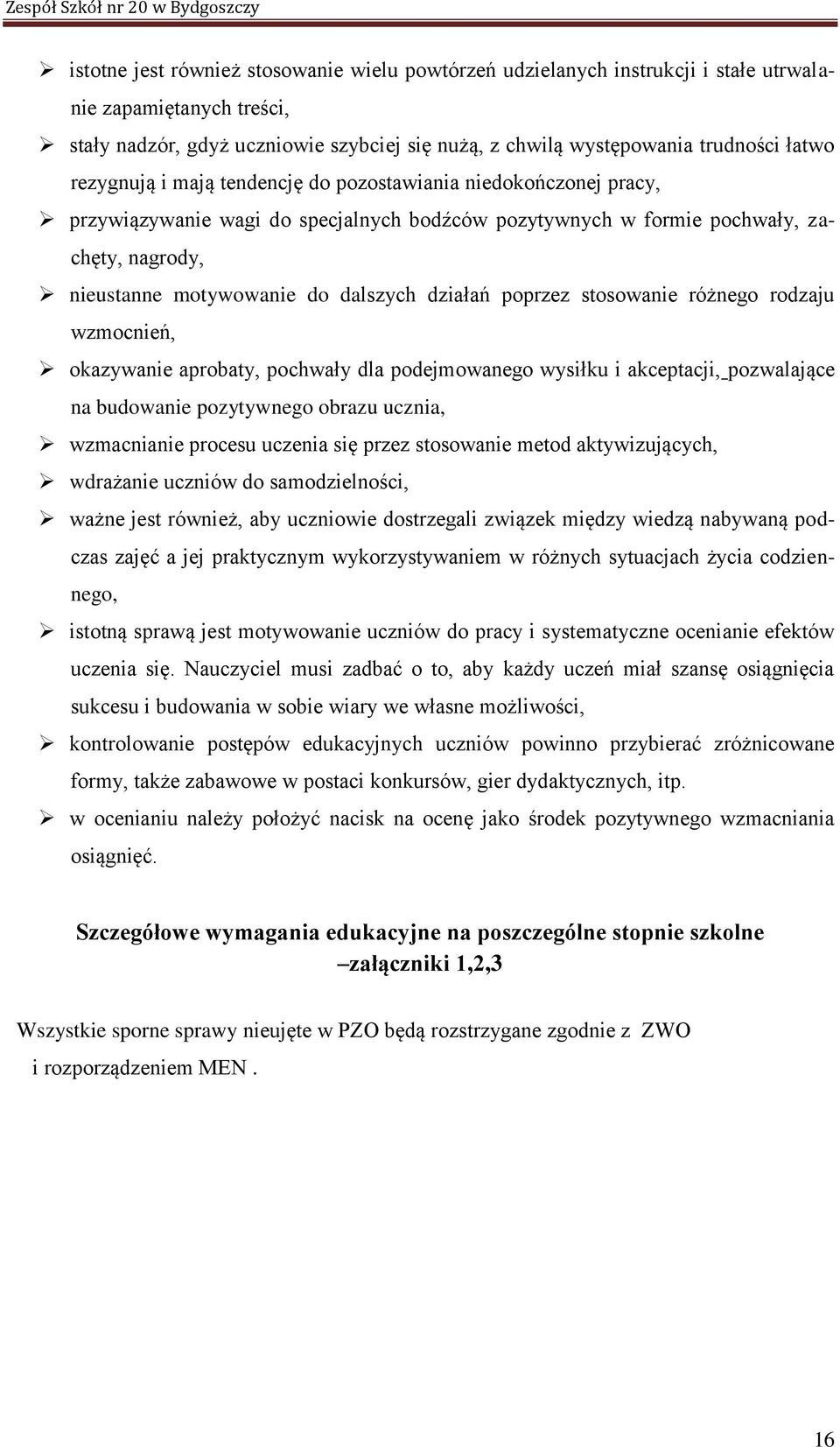 działań poprzez stosowanie różnego rodzaju wzmocnień, okazywanie aprobaty, pochwały dla podejmowanego wysiłku i akceptacji, pozwalające na budowanie pozytywnego obrazu ucznia, wzmacnianie procesu