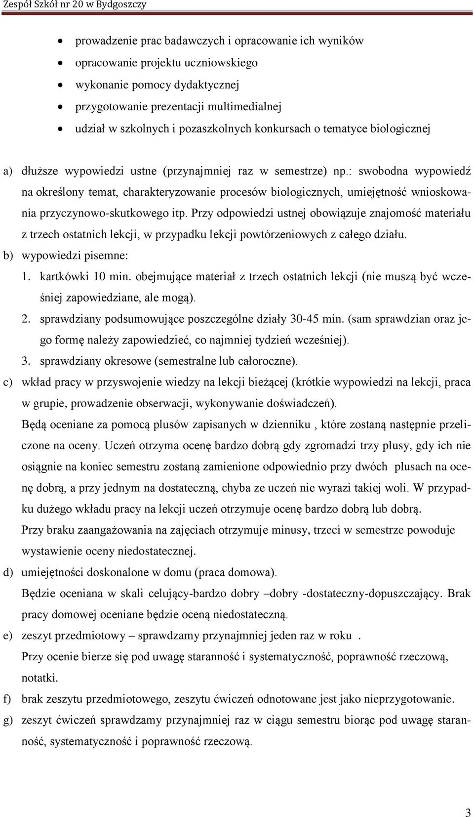 : swobodna wypowiedź na określony temat, charakteryzowanie procesów biologicznych, umiejętność wnioskowania przyczynowo-skutkowego itp.