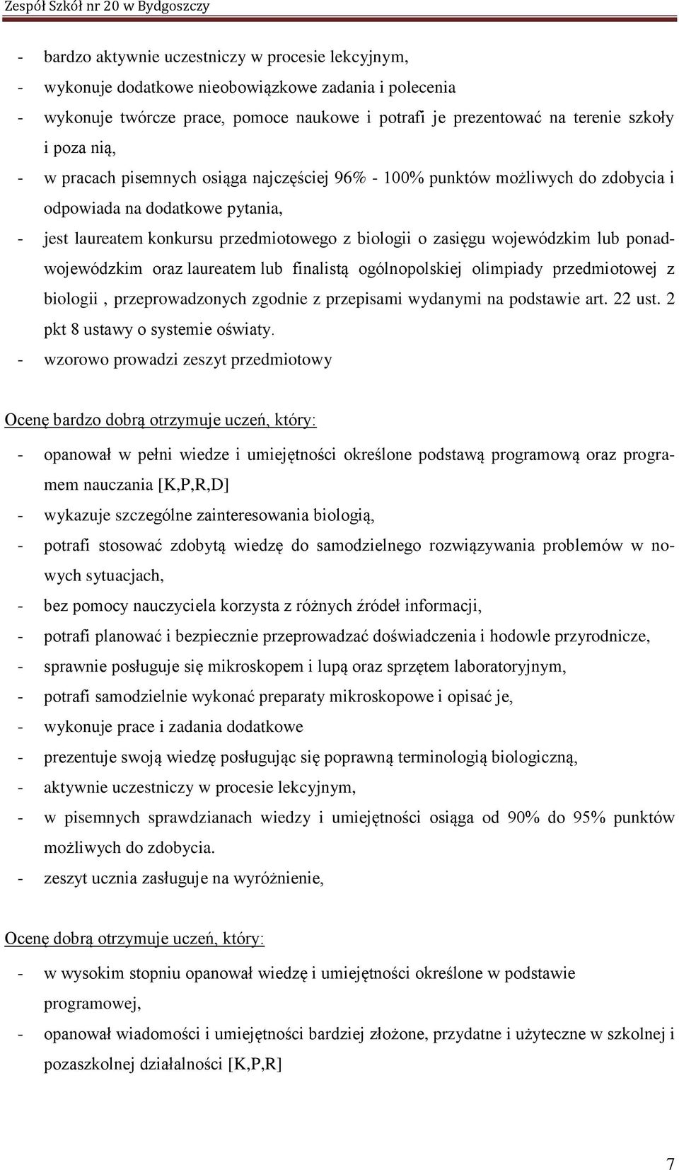 ponadwojewódzkim oraz laureatem lub finalistą ogólnopolskiej olimpiady przedmiotowej z biologii, przeprowadzonych zgodnie z przepisami wydanymi na podstawie art. 22 ust.