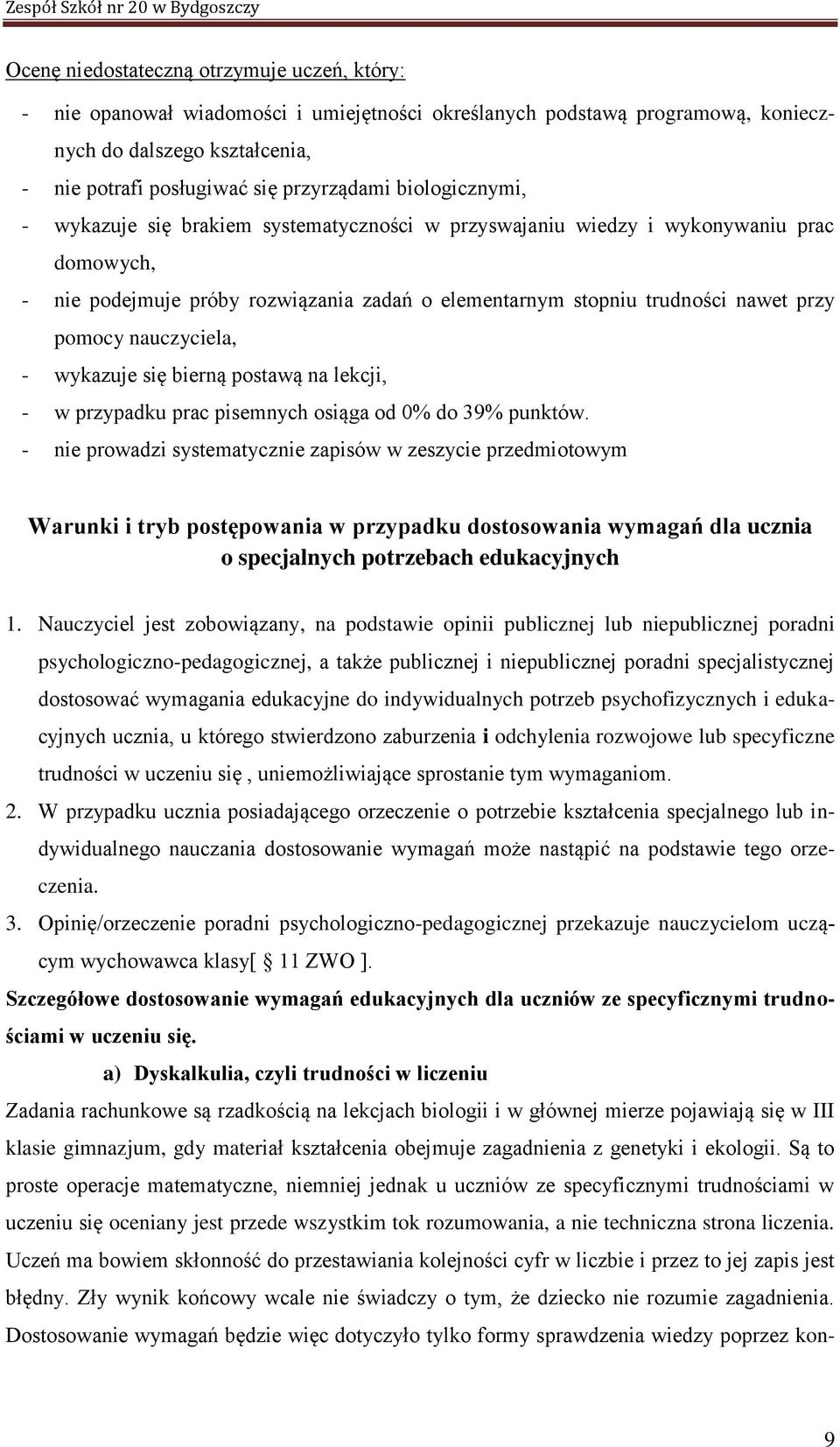 nauczyciela, - wykazuje się bierną postawą na lekcji, - w przypadku prac pisemnych osiąga od 0% do 39% punktów.