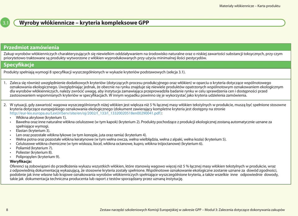 Specyfikacje Produkty spełniają wymogi 8 specyfikacji wyszczególnionych w wykazie kryteriów podstawowych (sekcja 3.1). 1.