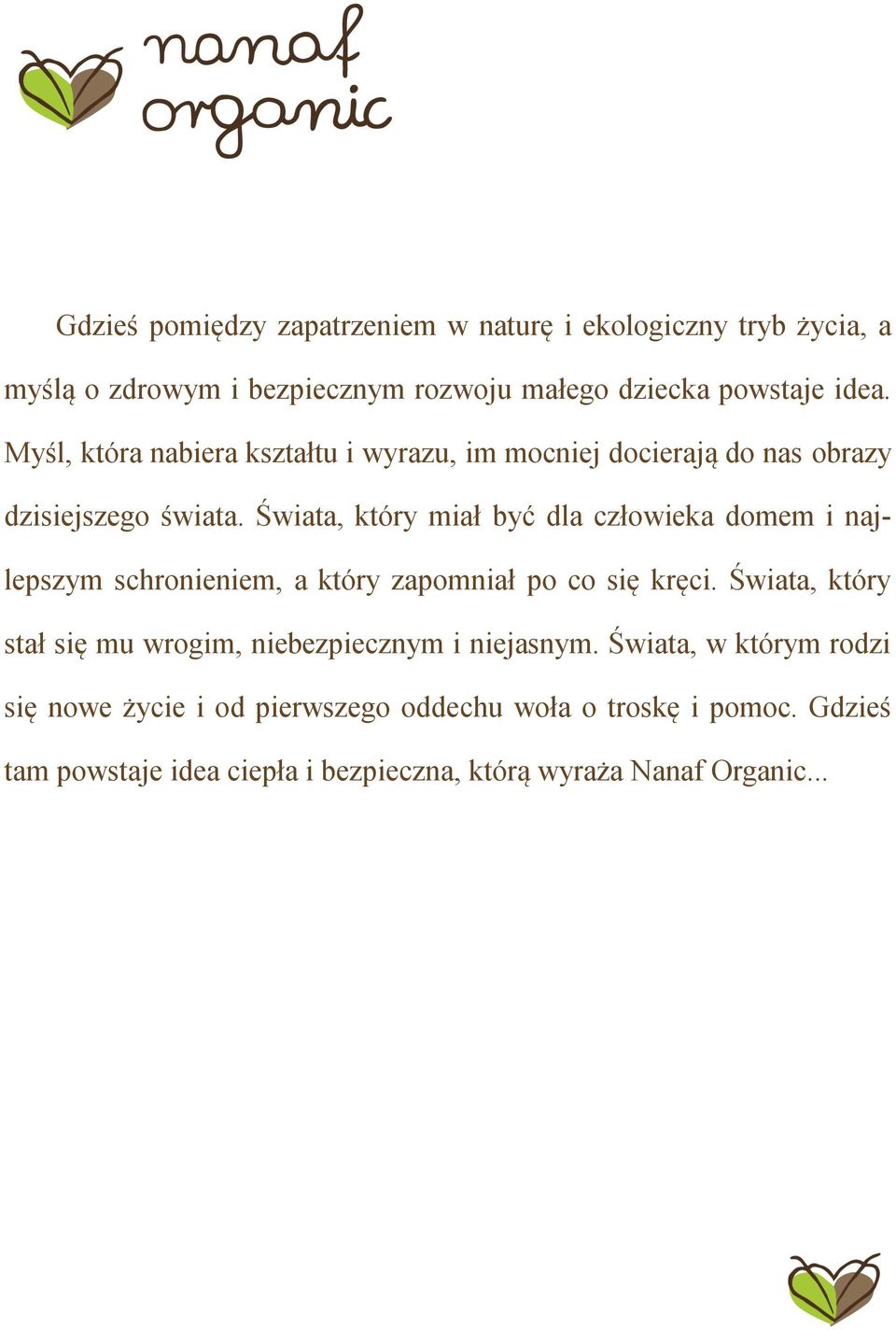 Świata, który miał być dla człowieka domem i najlepszym schronieniem, a który zapomniał po co się kręci.