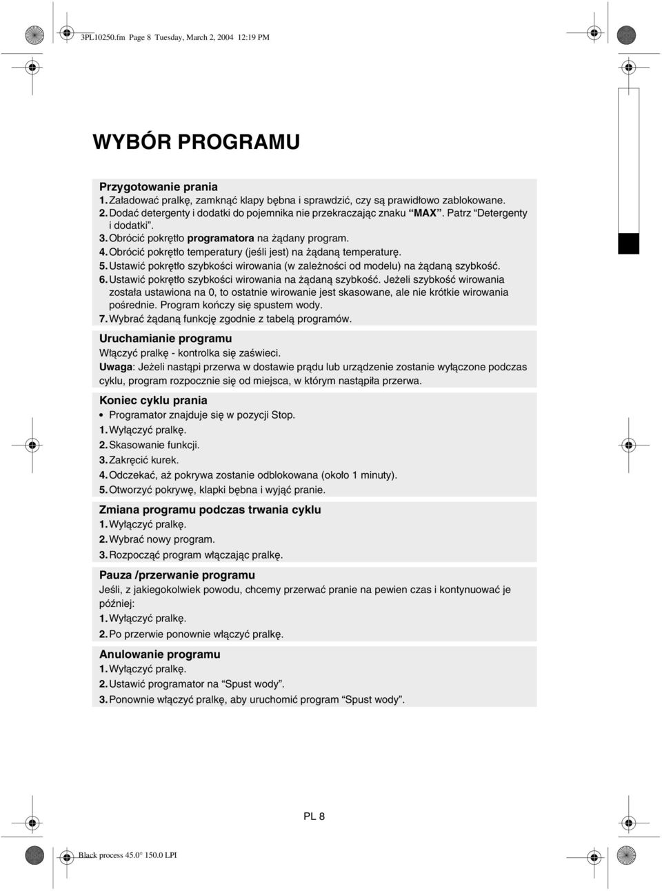 Ustawić pokrętło szybkości wirowania (w zależności od modelu) na żądaną szybkość. 6.Ustawić pokrętło szybkości wirowania na żądaną szybkość.