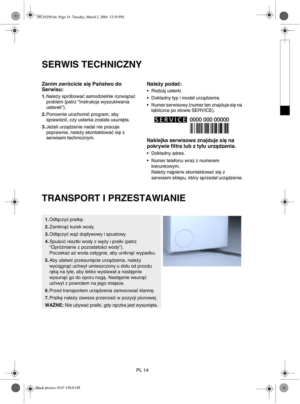 Jeżeli urządzenie nadal nie pracuje poprawnie, należy skontaktować się z serwisem technicznym. Należy podać: Rodzaj usterki. Dokładny typ i model urządzenia.