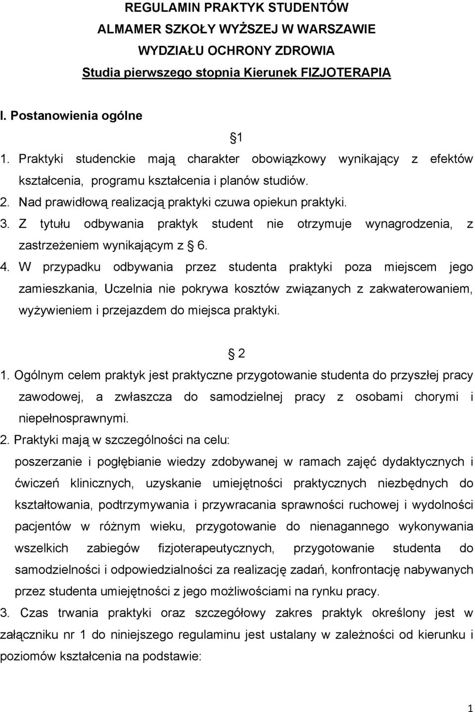 Z tytułu odbywania praktyk student nie otrzymuje wynagrodzenia, z zastrzeżeniem wynikającym z 6. 4.