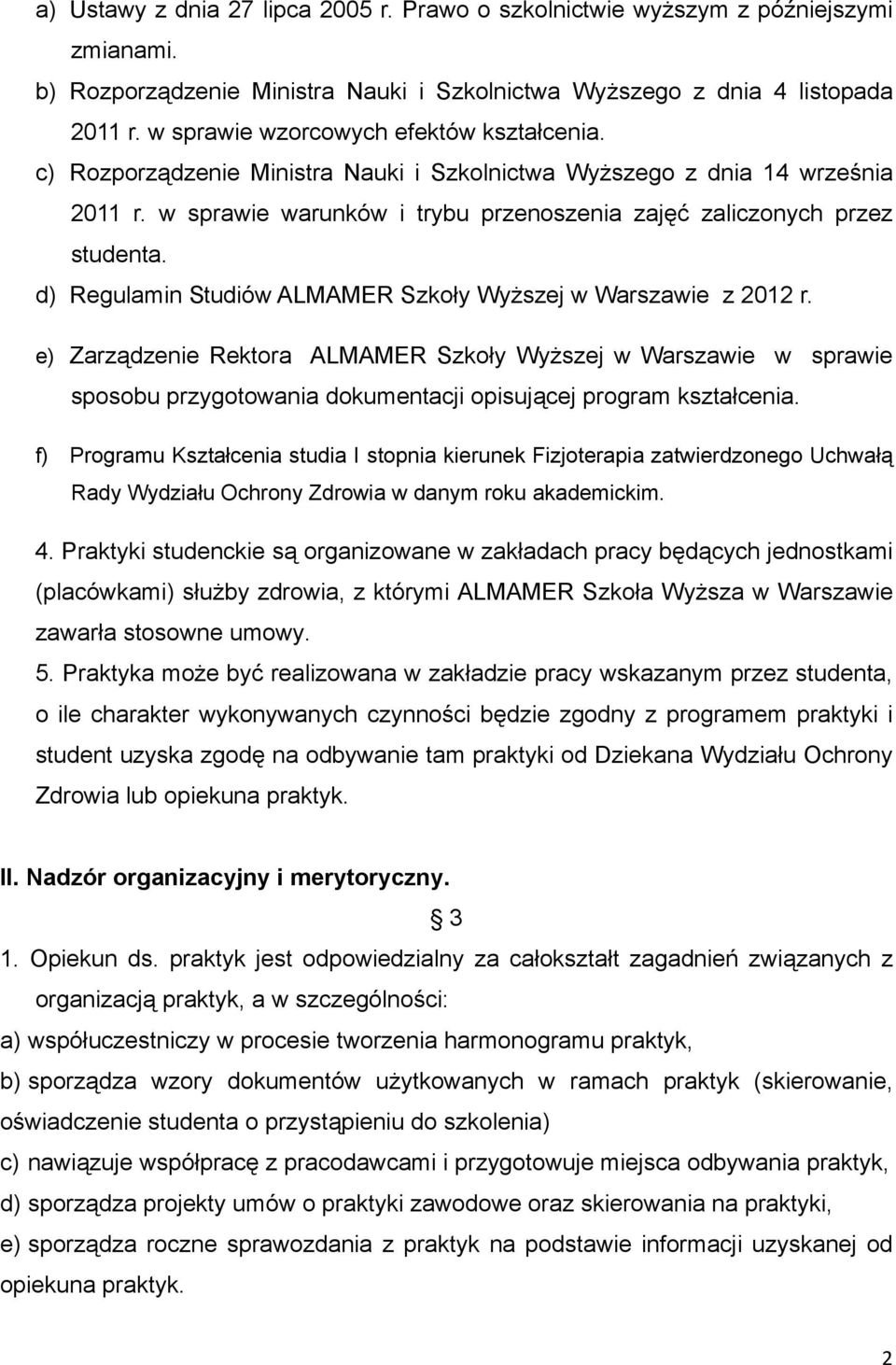 d) Regulamin Studiów ALMAMER Szkoły Wyższej w Warszawie z 2012 r. e) Zarządzenie Rektora ALMAMER Szkoły Wyższej w Warszawie w sprawie sposobu przygotowania dokumentacji opisującej program kształcenia.