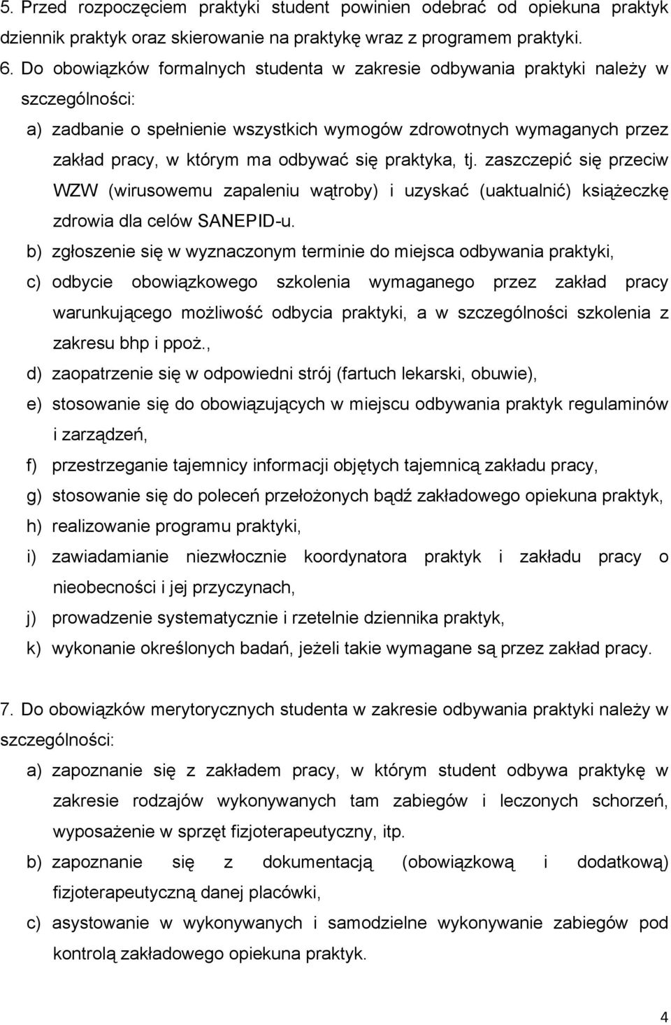 praktyka, tj. zaszczepić się przeciw WZW (wirusowemu zapaleniu wątroby) i uzyskać (uaktualnić) książeczkę zdrowia dla celów SANEPID-u.