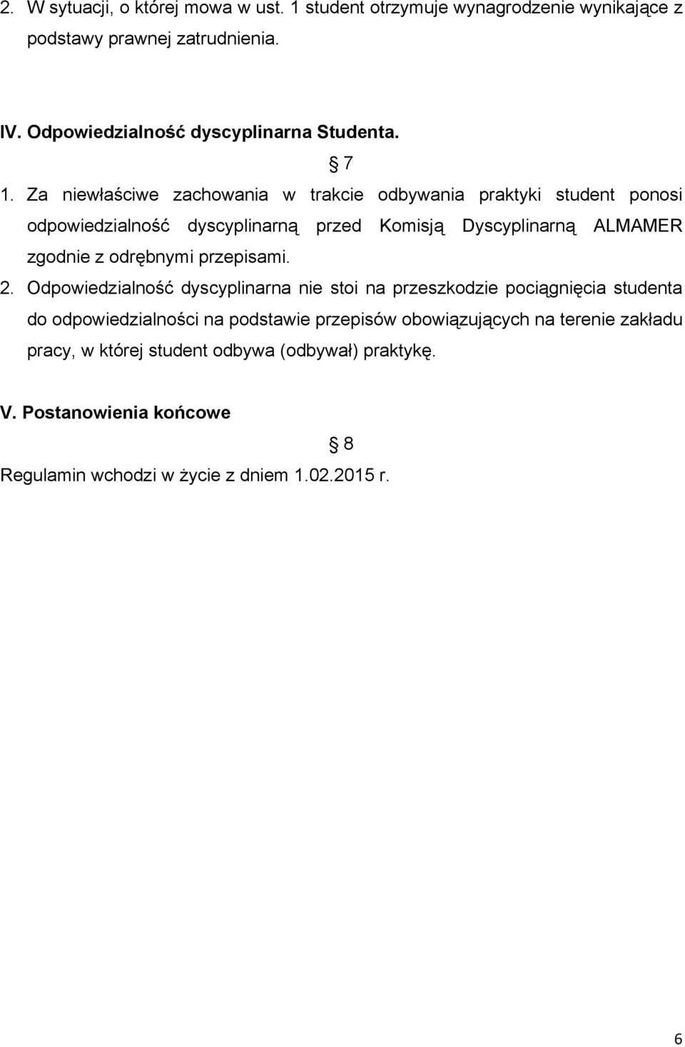 Za niewłaściwe zachowania w trakcie odbywania praktyki student ponosi odpowiedzialność dyscyplinarną przed Komisją Dyscyplinarną ALMAMER zgodnie z