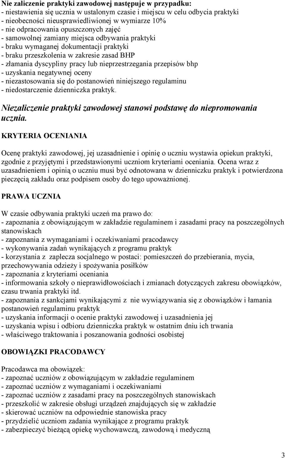 nieprzestrzegania przepisów bhp - uzyskania negatywnej oceny - niezastosowania się do postanowień niniejszego regulaminu - niedostarczenie dzienniczka praktyk.