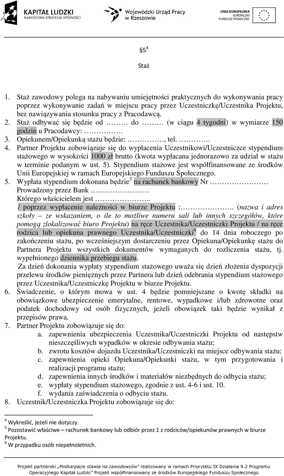 Pracodawcą. 2. Staż odbywać się będzie od do (w ciągu 4 