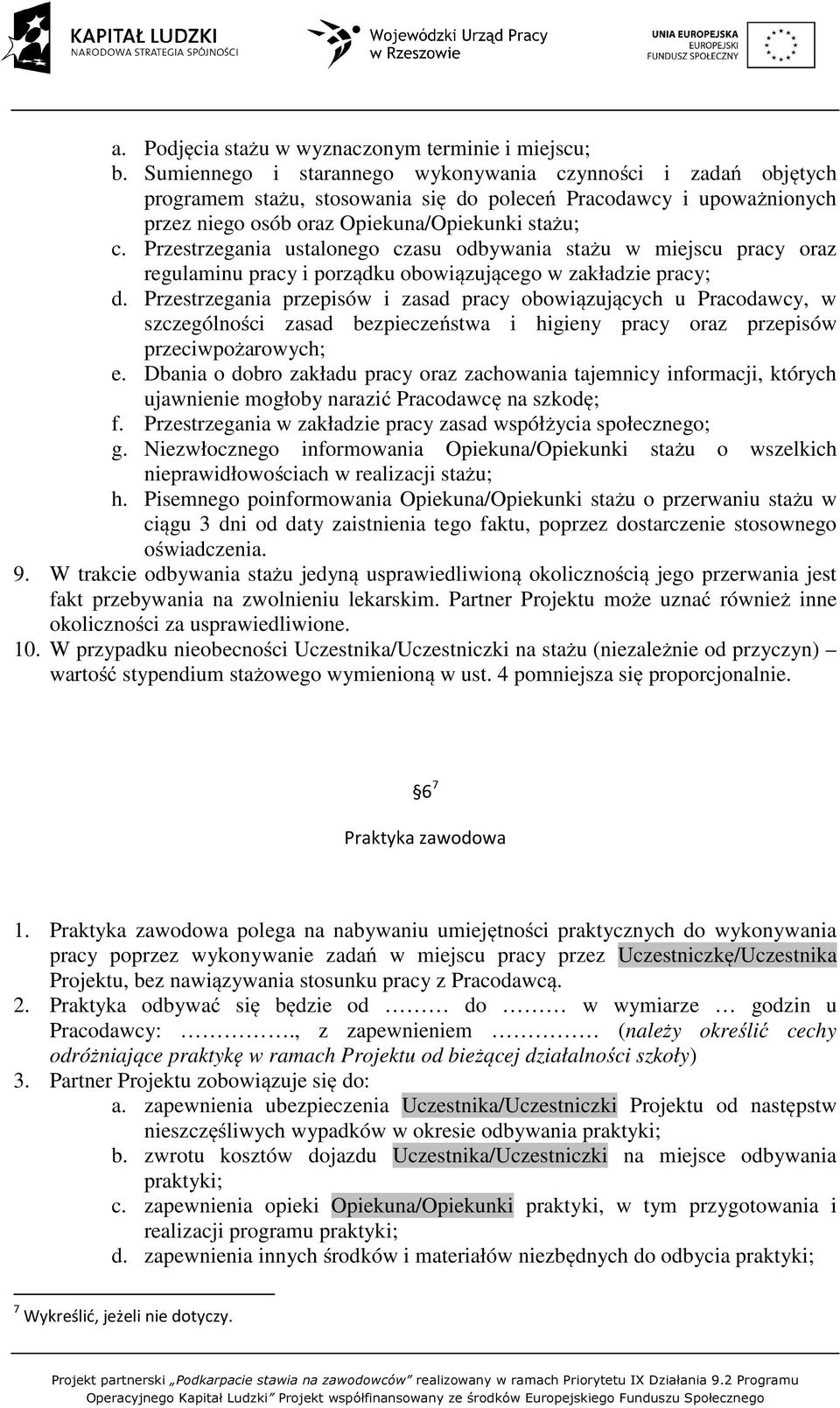 Przestrzegania ustalonego czasu odbywania stażu w miejscu pracy oraz regulaminu pracy i porządku obowiązującego w zakładzie pracy; d.