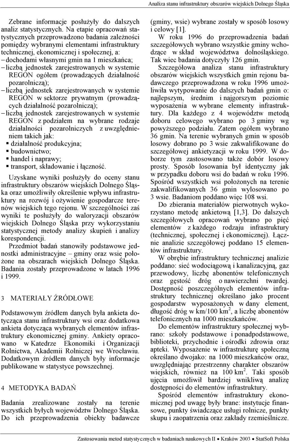 liczbą jednostek zarejestrowanych w systemie REGON ogółem (prowadzących działalność pozarolniczą); liczbą jednostek zarejestrowanych w systemie REGON w sektorze prywatnym (prowadzących działalność