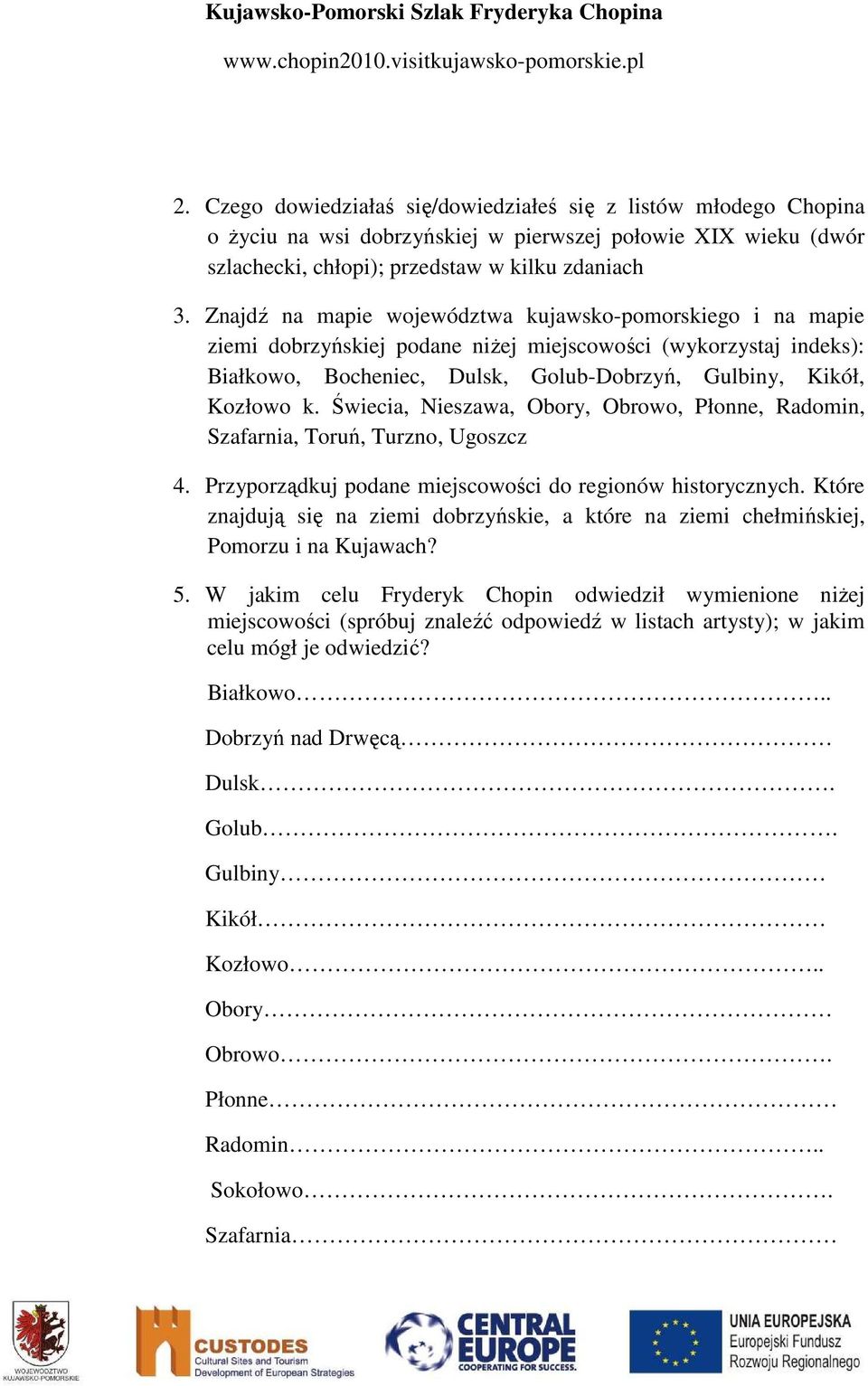 Świecia, Nieszawa, Obory, Obrowo, Płonne, Radomin, Szafarnia, Toruń, Turzno, Ugoszcz 4. Przyporządkuj podane miejscowości do regionów historycznych.