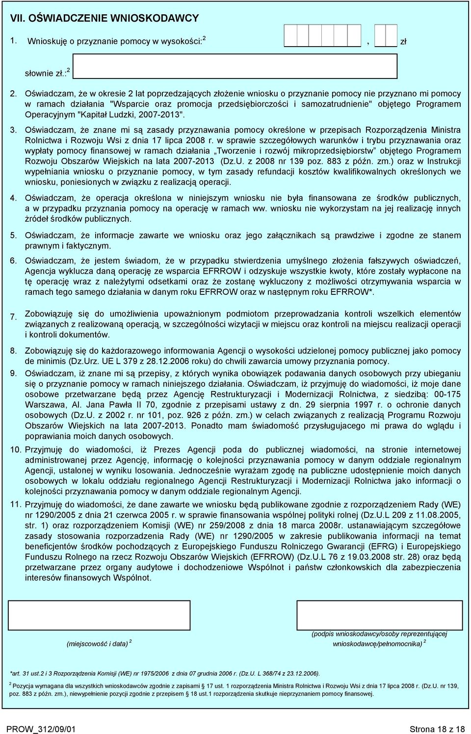 Programem Operacyjnym "Kapitał Ludzki, 007-013". Oświadczam, że znane mi są zasady przyznawania pomocy określone w przepisach Rozporządzenia Ministra Rolnictwa i Rozwoju Wsi z dnia 17 lipca 008 r.