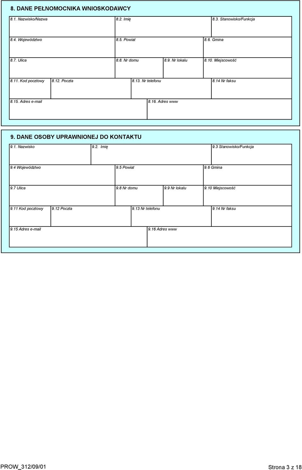 DANE OSOBY UPRAWNIONEJ DO KONTAKTU 9.1. Nazwisko 9.. Imię 9.3 Stanowisko/Funkcja 9.4 Województwo 9.5 Powiat 9.6 Gmina 9.7 Ulica 9.8 Nr domu 9.